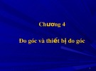 Bài giảng Trắc địa cơ sở - Chương 4: Đo góc và thiết bị đo góc