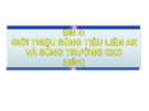 Bài giảng GDQP-AN - Bài 4: Giới thiệu súng tiểu liên AK và súng trường CKC (tiết 1)
