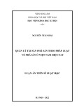 Luận án Tiến sĩ Luật học: Quản lý tài sản phá sản theo pháp luật về phá sản ở Việt Nam hiện nay