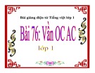 Bài giảng Tiếng Việt lớp 1 bài 76: Vần OC, AC