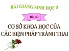 Bài giảng Sinh học lớp 8 bài 63: Cơ sở khoa học của các biện pháp tránh thai
