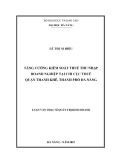 Luận văn Thạc sĩ Quản trị kinh doanh: Tăng cường kiểm soát thuế thu nhập doanh nghiệp tại Chi cục Thuế quận Thanh Khê, thành phố Đà Nẵng