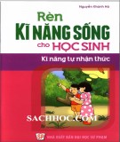 Nâng cao kỹ năng sống cho học sinh - Kỹ năng tự nhận thức: Phần 1