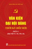 Văn kiện đại hội Đảng thời kỳ đổi mới - Phần 1: Đại hội VI, VII, VIII, IX