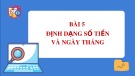 Bài giảng Tin học 7 bài 5 sách Cánh diều: Định dạng số tiền và ngày tháng