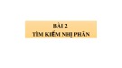 Bài giảng môn Tin 7 bài 2 sách Cánh diều: Tìm kiếm nhị phân