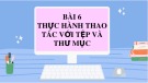 Bài giảng môn Tin 7 bài 6 sách Cánh diều: Thực hành thao tác với tệp và thư mục