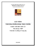 Giáo trình Thương phẩm hàng thực phẩm (Nghề: Chế biến món ăn - Trình độ: Cao đẳng & Trung cấp) - Cao đẳng Cộng đồng Lào Cai