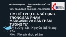 Bài giảng môn Phụ gia thực phẩm: Tìm hiểu phụ gia sử dụng trong sản phẩm margarin và sản phẩm tương tự