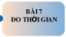 Bài giảng môn Khoa học tự nhiên lớp 6 bài 7: Đo thời gian