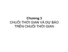 Bài giảng Dự báo trong kinh doanh - Chương 3: Chuỗi thời gian và dự báo trên chuỗi thời gian