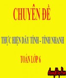 Bài giảng Toán lớp 6: Chuyên đề thực hiện dãy tính - tính nhanh