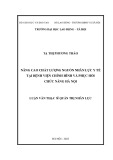 Luận văn Thạc sĩ Quản trị nhân lực: Nâng cao chất lượng nguồn nhân lực y tế tại Bệnh viện Chỉnh hình và Phục hồi chức năng Hà Nội