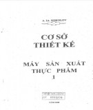 Ebook Cơ sở thiết kế máy sản xuất thực phẩm (Tập 1) - Phần 1