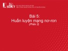 Bài giảng Học sâu và ứng dụng - Bài 5: Huấn luyện mạng nơ-ron (Phần 2)