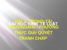 Bài giảng Luật phá sản - Bài 7: Trọng tài thương mại - Phương thức giải quyết tranh chấp