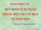 Bài giảng Quy định về sử dụng thuốc đối với cán bộ y tế thôn bản - BS. Nguyễn Văn Thịnh