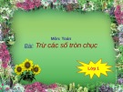 Bài giảng môn Toán lớp 1: Trừ các số tròn chục