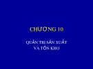 Bài giảng Quản trị kinh doanh nông nghiệp - Chương 10: Quản trị sản xuất và tồn kho