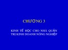 Bài giảng Quản trị kinh doanh nông nghiệp - Chương 3: Kinh tế học cho nhà quản trị kinh doanh nông nghiệp