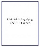 Giáo trình Ứng dụng CNTT - Cơ bản: Phần 1