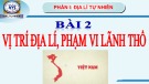 Bài giảng Địa lí lớp 12 bài 2: Vị trí địa lí, phạm vi lãnh thổ Việt Nam