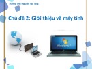 Bài giảng môn Tin học lớp 10: Chủ đề 2 - Giới thiệu về máy tính