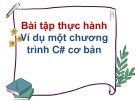 Bài giảng môn Tin học lớp 11: Bài tập thực hành ví dụ một chương trình C# cơ bản