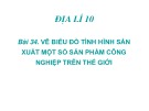 Bài giảng Địa lí lớp 10 bài 34: Vẽ biểu đồ tình hình sản xuất một số sản phẩm công nghiệp trên thế giới