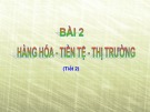 Bài giảng GDCD lớp 11 bài 2: Hàng hóa - tiền tệ - thị trường (Tiết 2)