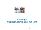 Bài giảng môn Nguyên lý kế toán - Chương 3: Tài khoản và ghi sổ kép