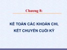 Bài giảng Kế toán công 1 - Chương 8: Kế toán các khoản chi, kết chuyển cuối kỳ