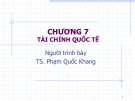 Bài giảng Tài chính tiền tệ 1: Chương 7 -  Phạm Quốc Khang