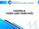 Bài giảng Nguyên lý marketing - Chương 8: Chiến lược phân phối (Trường ĐH Tài chính - Marketing)