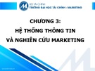 Bài giảng Nguyên lý marketing - Chương 3: Hệ thống thông tin và nghiên cứu marketing (Trường ĐH Tài chính - Marketing)