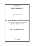 Luận án Tiến sĩ Kinh tế: Môi trường kinh doanh cho doanh nghiệp vùng Đông Nam bộ trong bối cảnh hội nhập kinh tế quốc tế