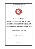 Luận văn Thạc sĩ Tài chính ngân hàng: Nghiên cứu kinh nghiệm quốc tế về ứng dụng công nghệ tài chính (Fintech) đối với thị trường chứng khoán và khuyến nghị chính sách cho thị trường Việt Nam