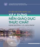 Kỷ yếu hội thảo quốc gia: Xây dựng nền giáo dục thực chất - Định hướng và giải pháp