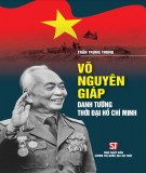 Tìm hiểu về Võ Nguyên Giáp - Danh tướng thời đại Hồ Chí Minh: Phần 1