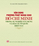 Vận dụng phương pháp ngoại giao Hồ Chí Minh trong sự nghiệp xây dựng và bảo vệ Tổ quốc hiện nay: Phần 1