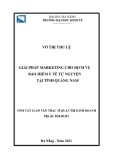 Tóm tắt luận văn Thạc sĩ Quản trị kinh doanh: Giải pháp marketing cho dịch vụ Bảo hiểm y tế tự nguyện tại tỉnh Quảng Nam