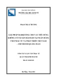 Tóm tắt luận văn Thạc sĩ Quản trị kinh doanh: Giải pháp marketing cho vay tiêu dùng không có tài sản bảo đảm tại ngân hàng TMCP Đầu tư và Phát triển Việt Nam – chi nhánh Quảng Ngãi