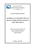 Tóm tắt luận văn Thạc sĩ Quản trị kinh doanh: Tạo động lực cho nhân viên tại Trung tâm điều dưỡng người có công miền Trung