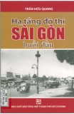 Sài Gòn với hạ tầng đô thị buổi đầu - Trần Hữu Quang