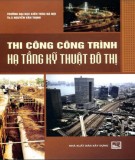 Giáo trình Thi công công trình hạ tầng kỹ thuật đô thị: Phần 2 - ThS. Nguyễn Văn Thịnh (năm 2010)