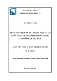 Luận văn Thạc sĩ Quản trị kinh doanh: Phát triển dịch vụ ngân hàng điện tử tại Ngân hàng thương mại cổ phần Á Châu - Chi nhánh Quảng Bình