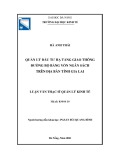 Luận văn Thạc sĩ Quản trị kinh doanh: Quản lý đầu tư hạ tầng giao thông đường bộ bằng vốn ngân sách trên đại bàn tỉnh Gia Lai