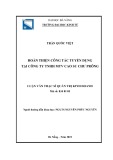 Luận văn Thạc sĩ Quản trị kinh doanh: Hoàn thiện công tác tuyển dụng tại Công ty TNHH MTV Cao Su Chư Prông