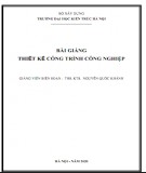 Bài giảng Thiết kế công trình công nghiệp: Phần 1 - Trường Đại học Kiến Trúc Hà Nội