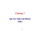 Bài giảng Tài chính doanh nghiệp: Chương 7: Quản trị nợ phải thu